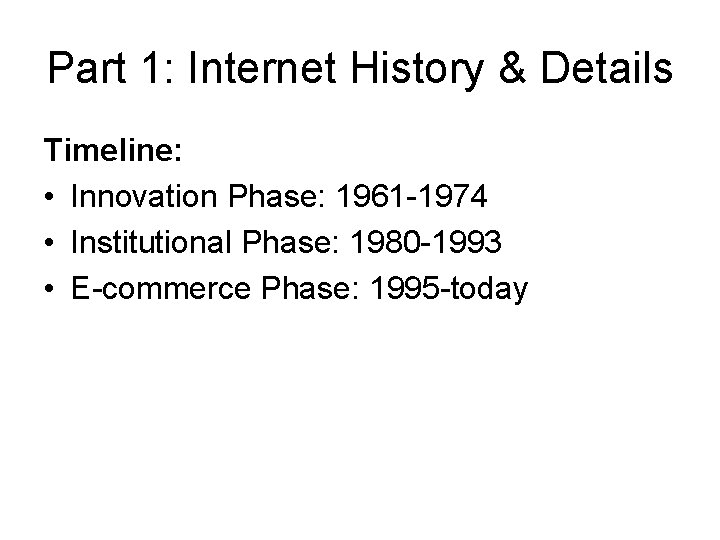 Part 1: Internet History & Details Timeline: • Innovation Phase: 1961 -1974 • Institutional