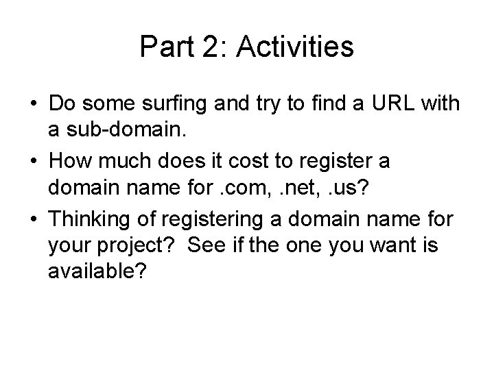 Part 2: Activities • Do some surfing and try to find a URL with