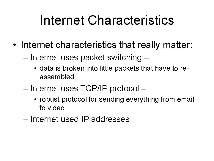 Internet Characteristics • Internet characteristics that really matter: – Internet uses packet switching –