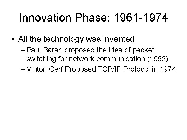 Innovation Phase: 1961 -1974 • All the technology was invented – Paul Baran proposed