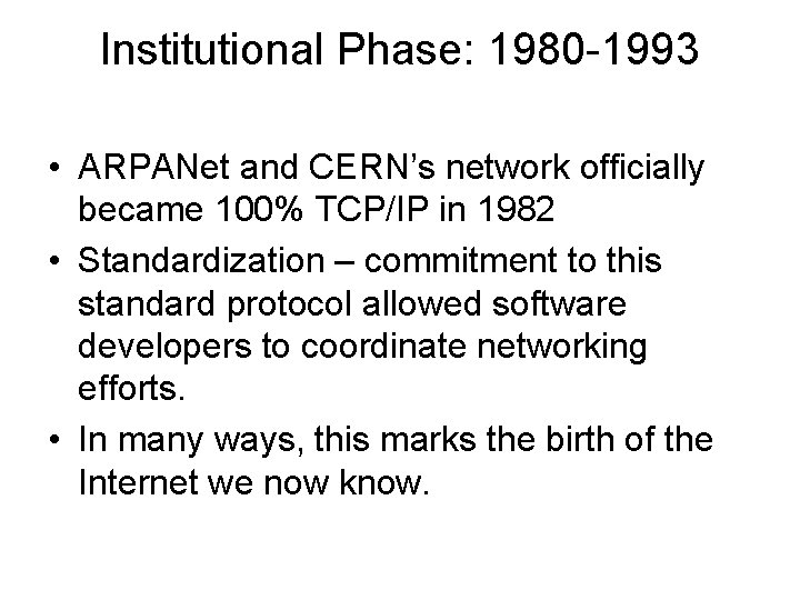 Institutional Phase: 1980 -1993 • ARPANet and CERN’s network officially became 100% TCP/IP in