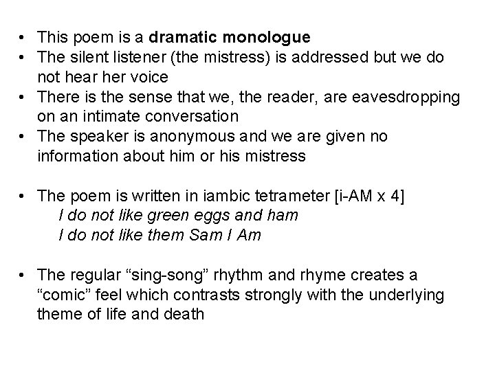  • This poem is a dramatic monologue • The silent listener (the mistress)