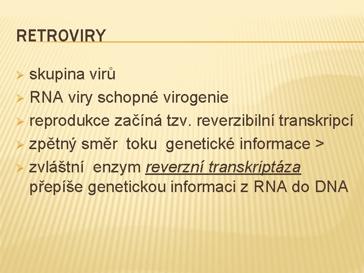 RETROVIRY skupina virů Ø RNA viry schopné virogenie Ø reprodukce začíná tzv. reverzibilní transkripcí