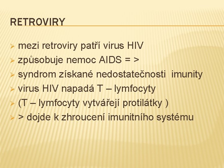RETROVIRY mezi retroviry patří virus HIV Ø způsobuje nemoc AIDS = > Ø syndrom