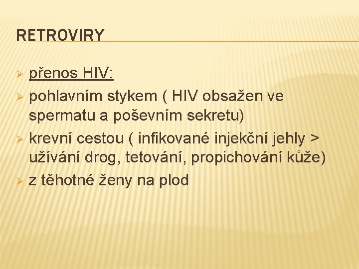 RETROVIRY přenos HIV: Ø pohlavním stykem ( HIV obsažen ve spermatu a poševním sekretu)