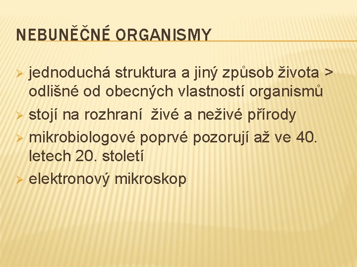 NEBUNĚČNÉ ORGANISMY jednoduchá struktura a jiný způsob života > odlišné od obecných vlastností organismů