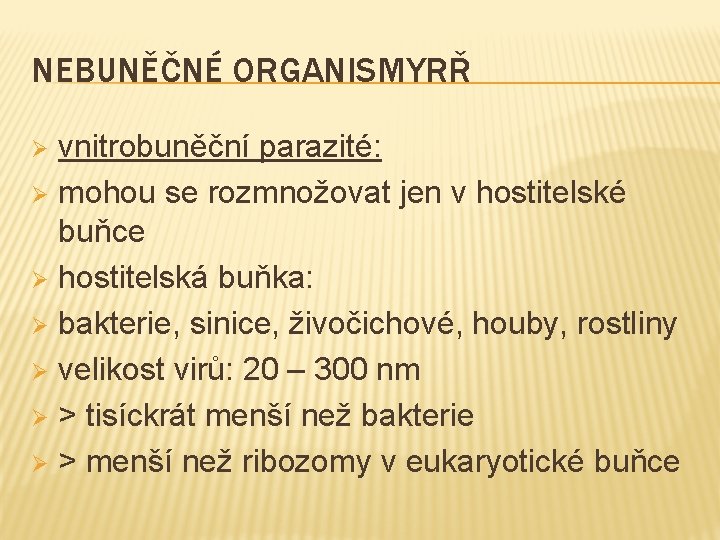 NEBUNĚČNÉ ORGANISMYRŘ vnitrobuněční parazité: Ø mohou se rozmnožovat jen v hostitelské buňce Ø hostitelská