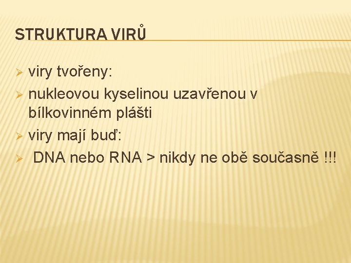 STRUKTURA VIRŮ viry tvořeny: Ø nukleovou kyselinou uzavřenou v bílkovinném plášti Ø viry mají