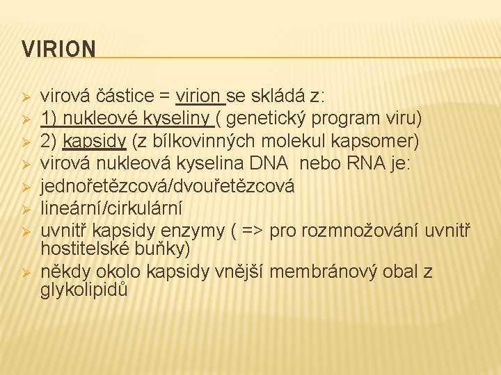 VIRION Ø Ø Ø Ø virová částice = virion se skládá z: 1) nukleové