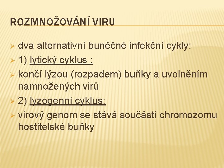 ROZMNOŽOVÁNÍ VIRU dva alternativní buněčné infekční cykly: Ø 1) lytický cyklus : Ø končí