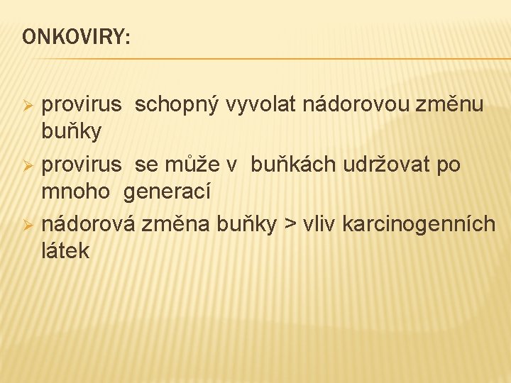 ONKOVIRY: provirus schopný vyvolat nádorovou změnu buňky Ø provirus se může v buňkách udržovat