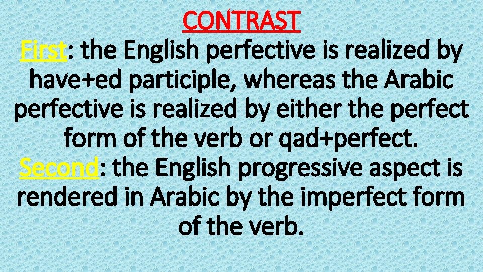 CONTRAST First: the English perfective is realized by have+ed participle, whereas the Arabic perfective