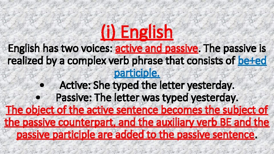 (i) English has two voices: active and passive. The passive is realized by a