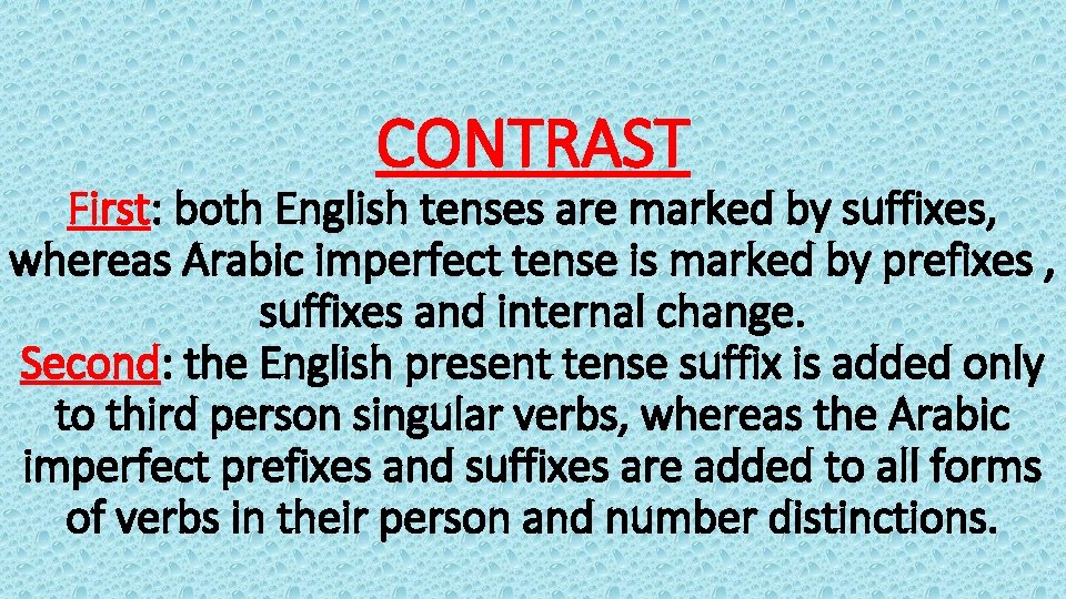 CONTRAST First: both English tenses are marked by suffixes, whereas Arabic imperfect tense is