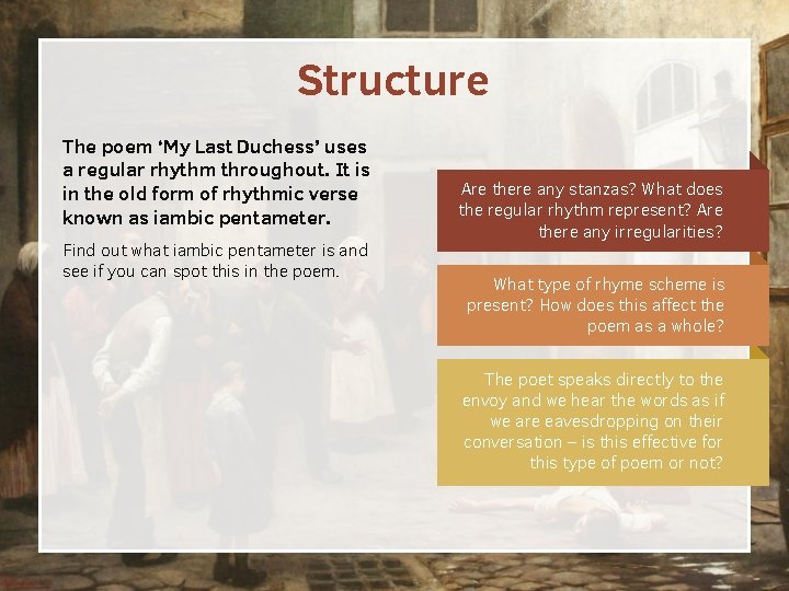 Structure The poem ‘My Last Duchess’ uses a regular rhythm throughout. It is in