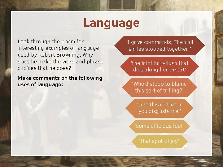 Language Look through the poem for interesting examples of language used by Robert Browning.