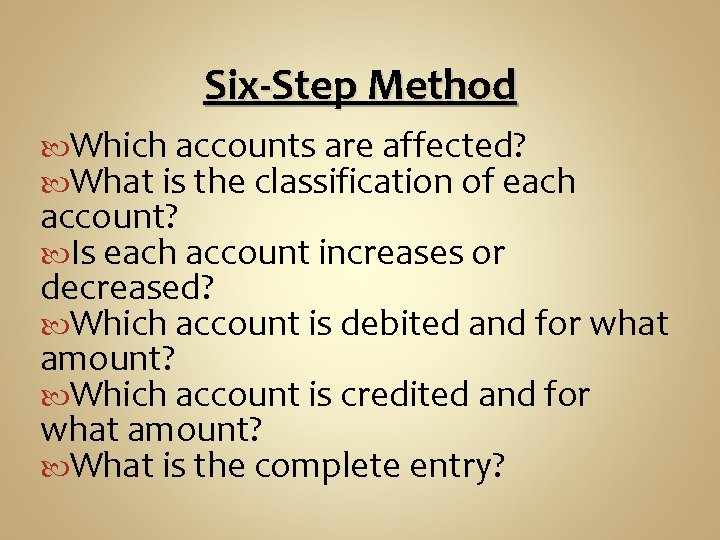Six-Step Method Which accounts are affected? What is the classification of each account? Is