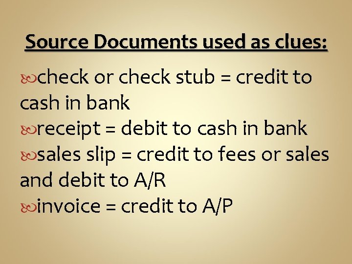 Source Documents used as clues: check or check stub = credit to cash in