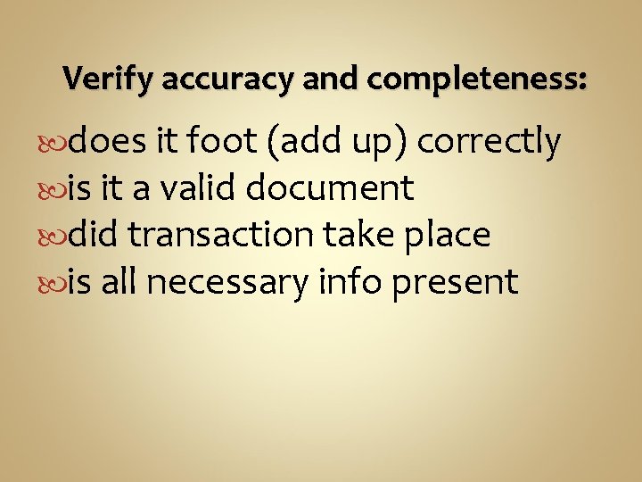  Verify accuracy and completeness: does it foot (add up) correctly is it a