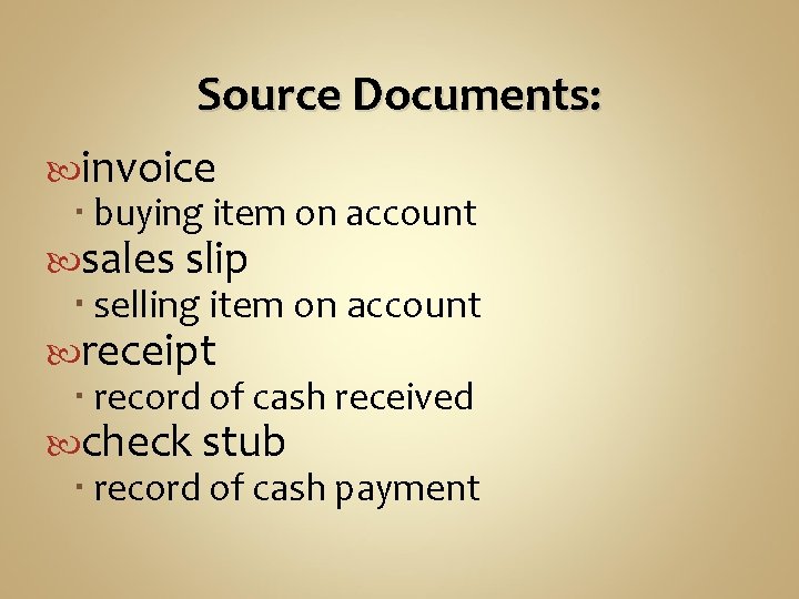Source Documents: invoice buying item on account sales slip selling item on account receipt