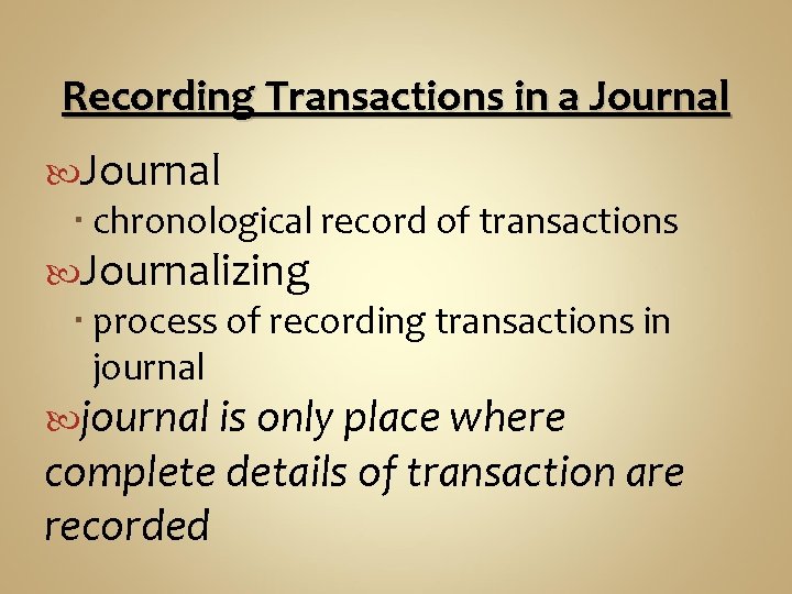 Recording Transactions in a Journal chronological record of transactions Journalizing process of recording transactions