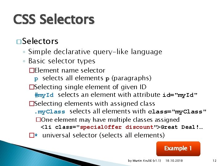 CSS Selectors � Selectors ◦ Simple declarative query-like language ◦ Basic selector types �Element