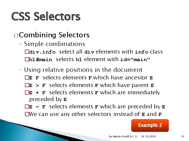 CSS Selectors � Combining Selectors ◦ Simple combinations �div. info select all div elements