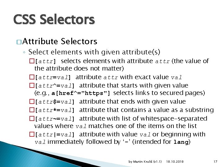 CSS Selectors � Attribute Selectors ◦ Select elements with given attribute(s) �[attr] selects elements
