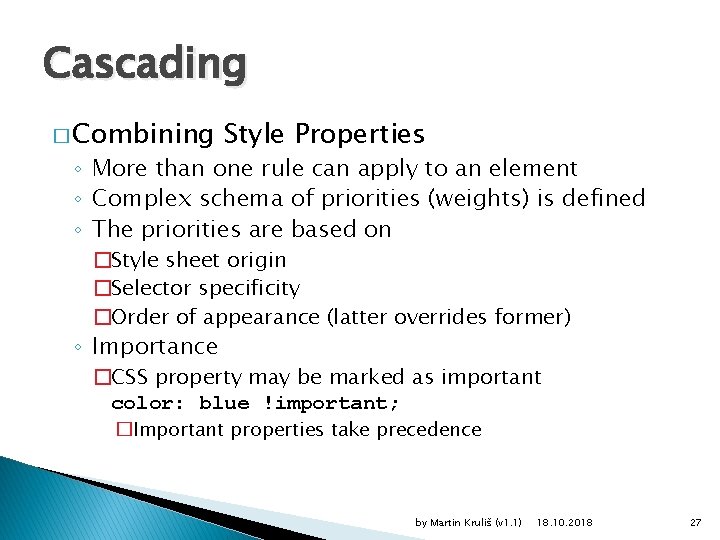 Cascading � Combining Style Properties ◦ More than one rule can apply to an