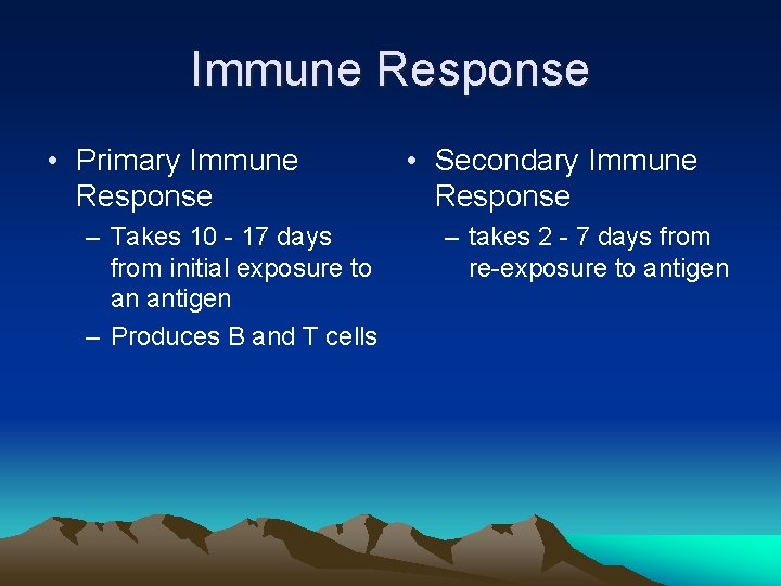 Immune Response • Primary Immune Response – Takes 10 - 17 days from initial