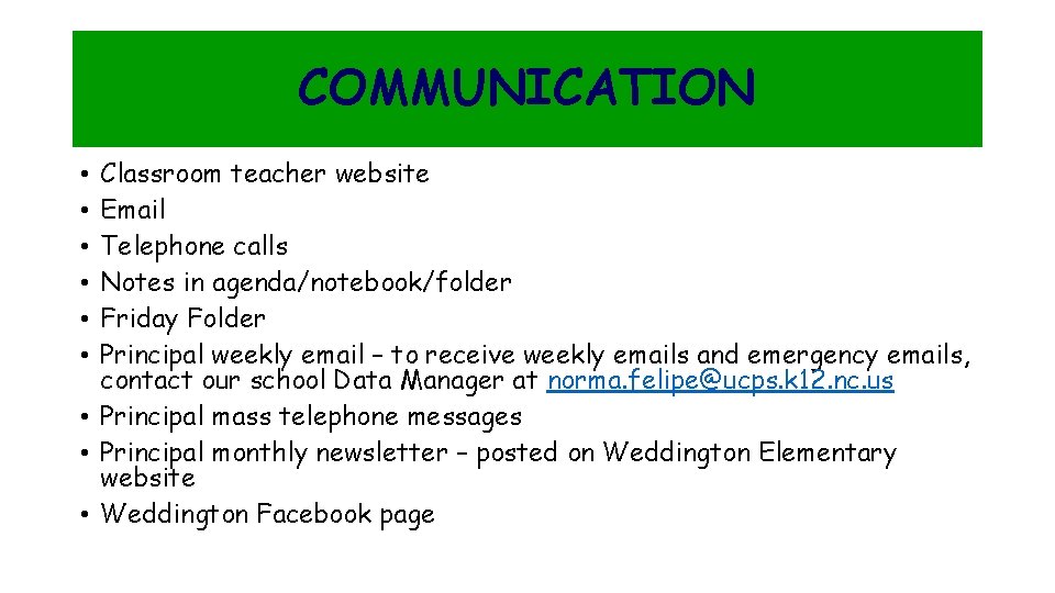 COMMUNICATION Classroom teacher website Email Telephone calls Notes in agenda/notebook/folder Friday Folder Principal weekly
