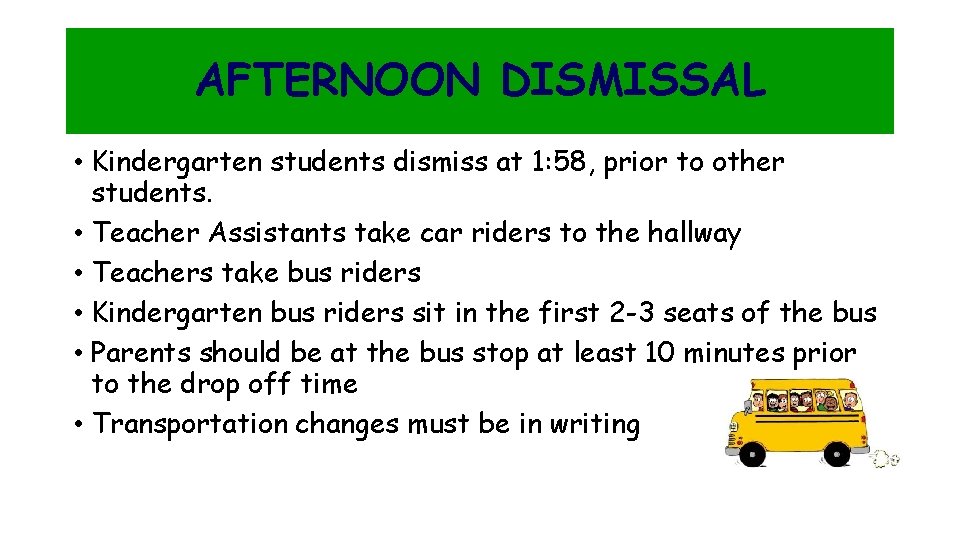 AFTERNOON DISMISSAL • Kindergarten students dismiss at 1: 58, prior to other students. •