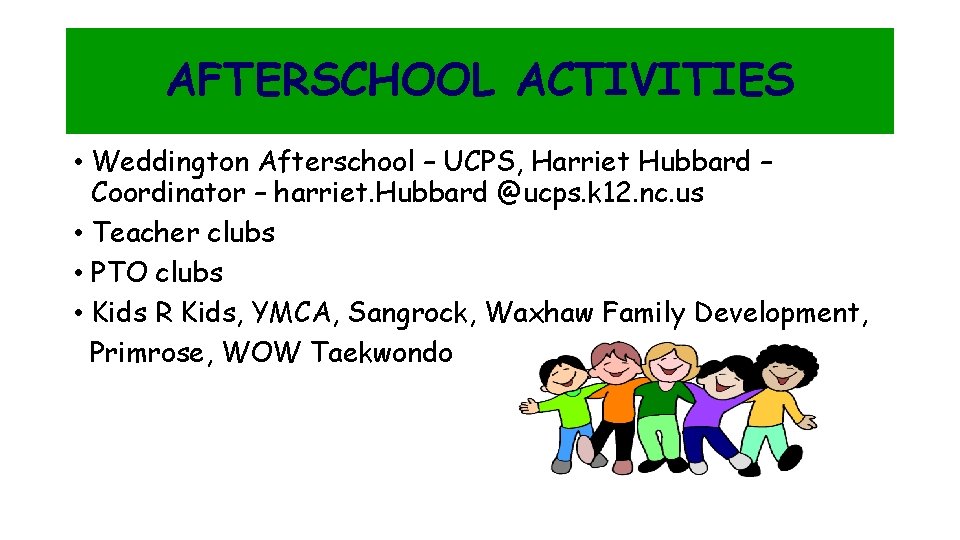 AFTERSCHOOL ACTIVITIES • Weddington Afterschool – UCPS, Harriet Hubbard – Coordinator – harriet. Hubbard