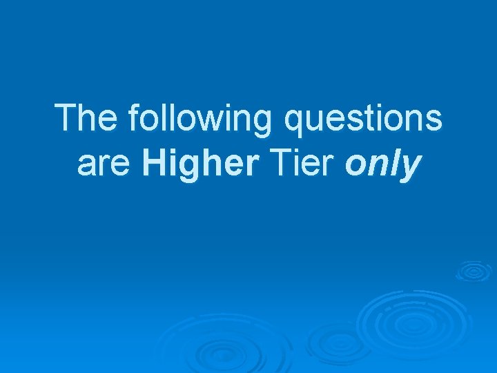 The following questions are Higher Tier only 