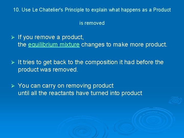 10. Use Le Chatelier's Principle to explain what happens as a Product is removed