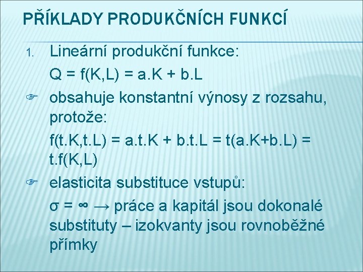 PŘÍKLADY PRODUKČNÍCH FUNKCÍ Lineární produkční funkce: Q = f(K, L) = a. K +