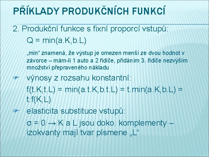 PŘÍKLADY PRODUKČNÍCH FUNKCÍ 2. Produkční funkce s fixní proporcí vstupů: Q = min(a. K,