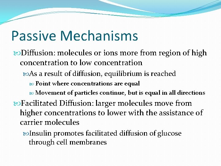 Passive Mechanisms Diffusion: molecules or ions more from region of high concentration to low