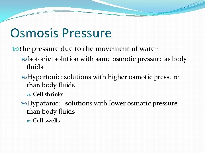 Osmosis Pressure the pressure due to the movement of water Isotonic: solution with same