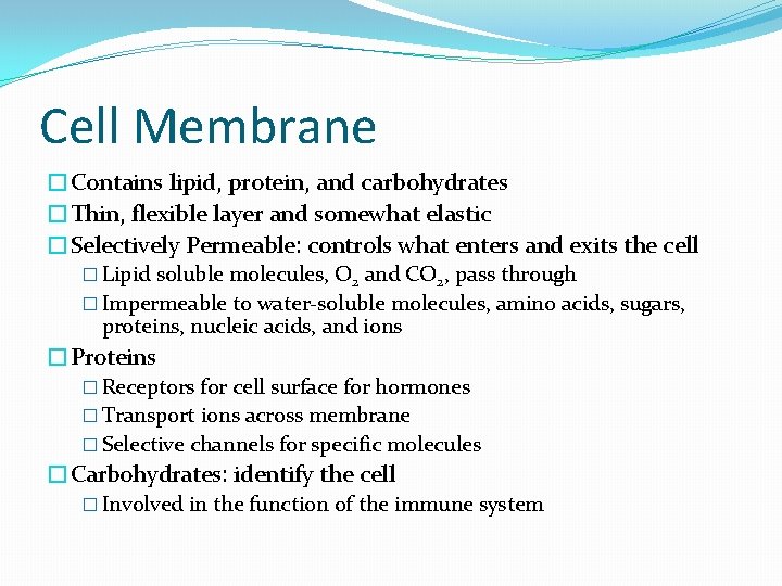 Cell Membrane �Contains lipid, protein, and carbohydrates �Thin, flexible layer and somewhat elastic �Selectively