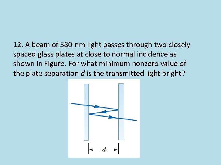 12. A beam of 580 -nm light passes through two closely spaced glass plates