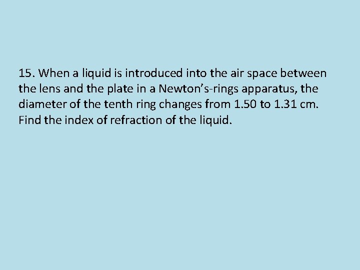 15. When a liquid is introduced into the air space between the lens and