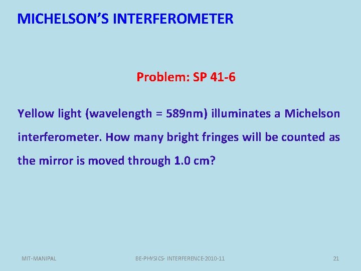 MICHELSON’S INTERFEROMETER Problem: SP 41 -6 Yellow light (wavelength = 589 nm) illuminates a