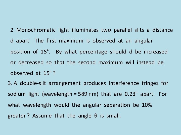 2. Monochromatic light illuminates two parallel slits a distance d apart The first maximum
