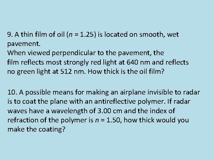 9. A thin film of oil (n = 1. 25) is located on smooth,