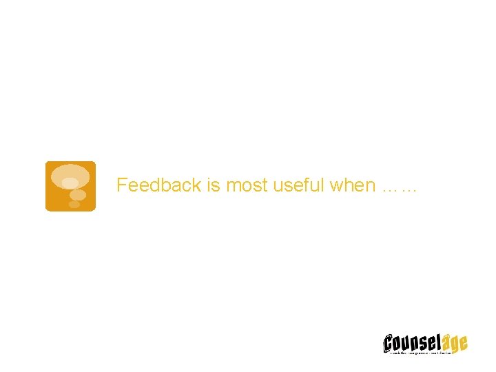 Feedback is most useful when …… 