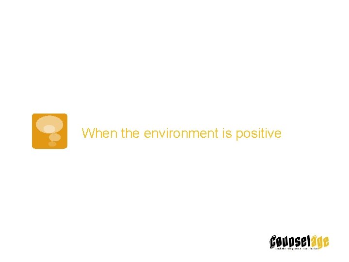 When the environment is positive 