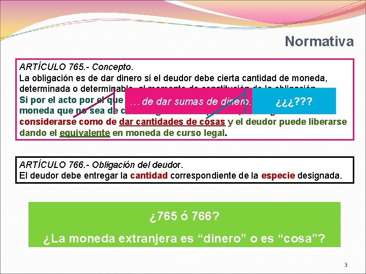 Normativa ARTÍCULO 765. - Concepto. La obligación es de dar dinero si el deudor