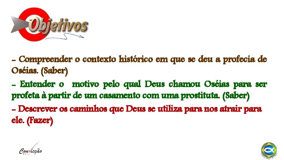 - Compreender o contexto histórico em que se deu a profecia de Oséias. (Saber)