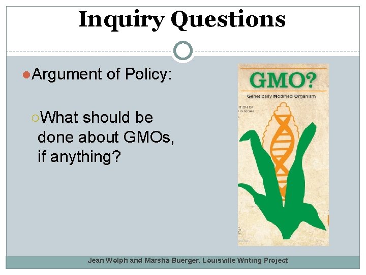 Inquiry Questions ●Argument of Policy: ○What should be done about GMOs, if anything? Jean